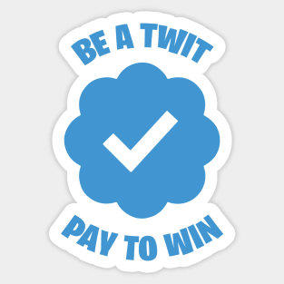 Be A Twit - Pay To Win Sticker